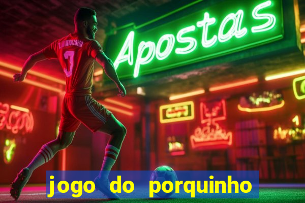 jogo do porquinho para ganhar dinheiro